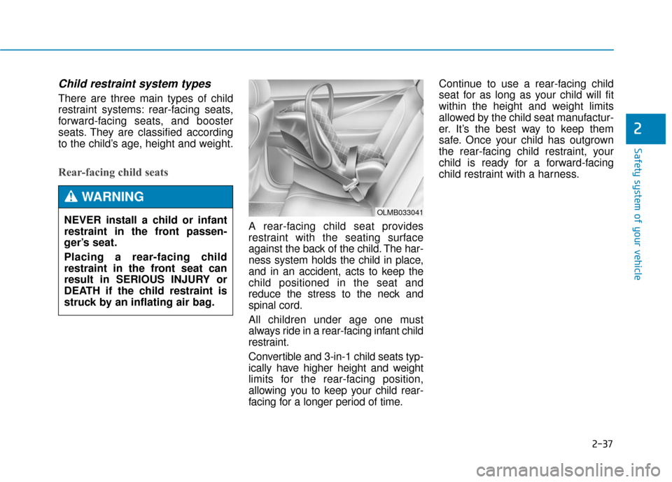 Hyundai Genesis 2016  Owners Manual 2-37
Safety system of your vehicle
2
Child restraint system types 
There are three main types of child
restraint systems: rear-facing seats,
forward-facing seats, and booster
seats. They are classifie
