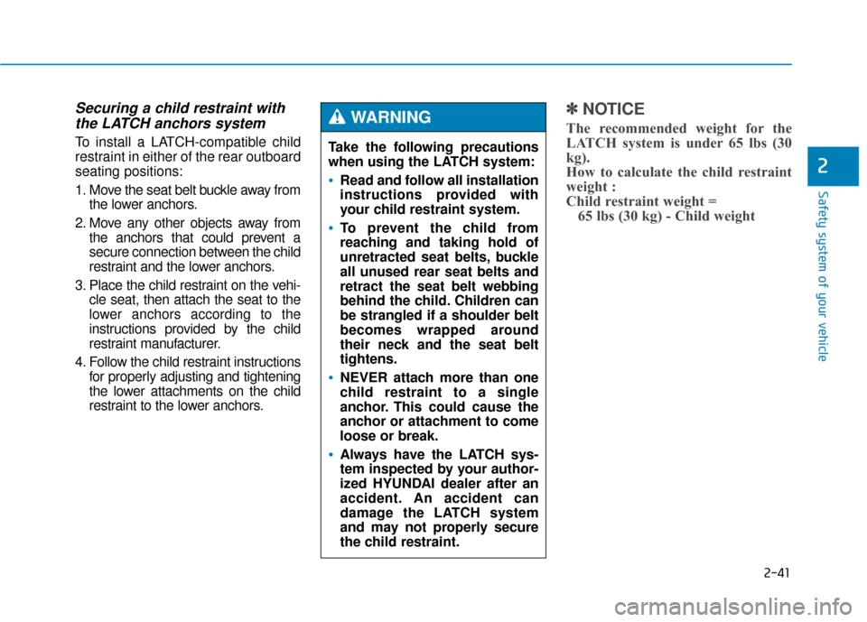 Hyundai Genesis 2016 Repair Manual 2-41
Safety system of your vehicle
2
Securing a child restraint withthe LATCH anchors system
To install a LATCH-compatible child
restraint in either of the rear outboard
seating positions:
1. Move Hyundai Genesis 2016 Repair Manual 2-41
Safety system of your vehicle
2
Securing a child restraint withthe LATCH anchors system
To install a LATCH-compatible child
restraint in either of the rear outboard
seating positions:
1. Move