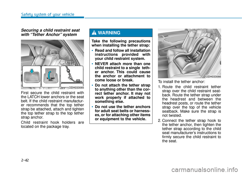 Hyundai Genesis 2016 Repair Manual 2-42
Safety system of your vehicle
Securing a child restraint seatwith “Tether Anchor” system
First secure the child restraint with
the LATCH lower anchors or the seat
belt. If the child restrai Hyundai Genesis 2016 Repair Manual 2-42
Safety system of your vehicle
Securing a child restraint seatwith “Tether Anchor” system
First secure the child restraint with
the LATCH lower anchors or the seat
belt. If the child restrai
