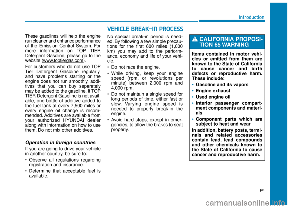 Hyundai Genesis 2016 Owners Manual F9
Introduction
These gasolines will help the engine
run cleaner and enhance performance
of the Emission Control System. For
more information on TOP TIER
Detergent Gasoline, please go to the
website ( Hyundai Genesis 2016 Owners Manual F9
Introduction
These gasolines will help the engine
run cleaner and enhance performance
of the Emission Control System. For
more information on TOP TIER
Detergent Gasoline, please go to the
website (