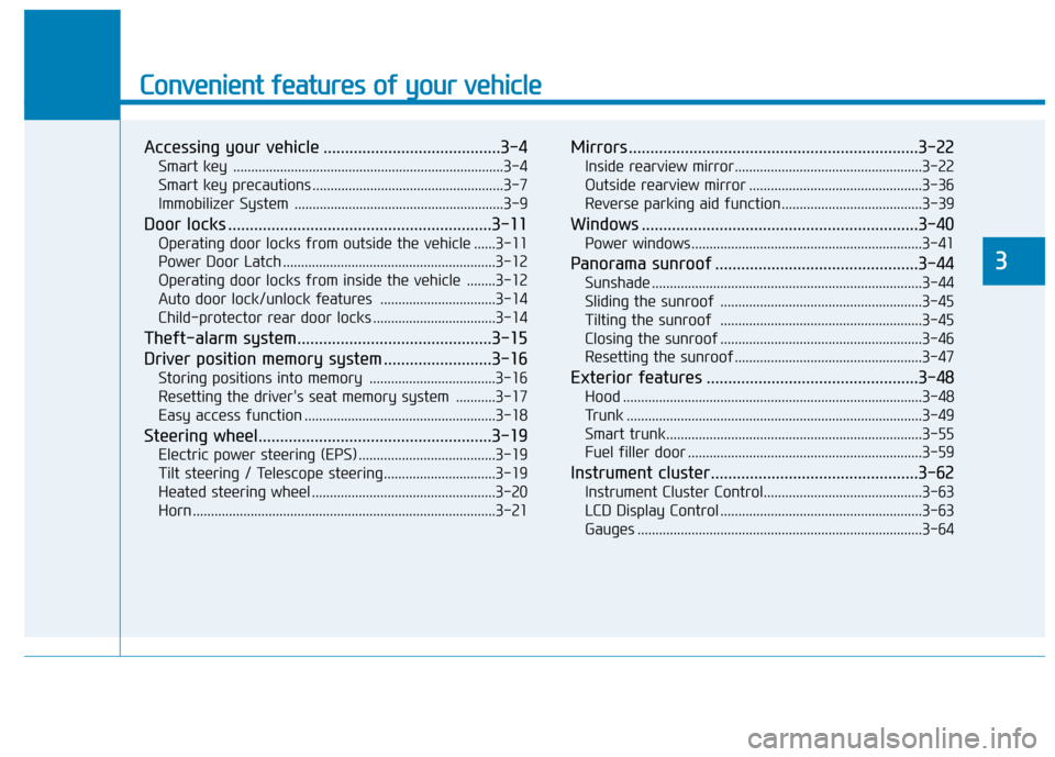 Hyundai Genesis 2016  Owners Manual Convenient features of your vehicle
Accessing your vehicle .........................................3-4
Smart key  ........................................................................\
...3-4
Smar