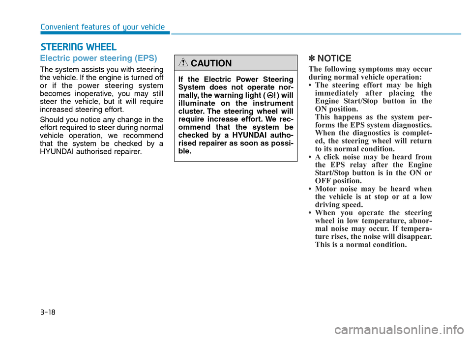 Hyundai Genesis 2016 Owners Manual - RHD (UK, Australia) 3-18
STEERING WHEEL
Convenient features of your vehicle
Electric power steering (EPS)
The system assists you with steering
the vehicle. If the engine is turned off
or if the power steering system
beco Hyundai Genesis 2016 Owners Manual - RHD (UK, Australia) 3-18
STEERING WHEEL
Convenient features of your vehicle
Electric power steering (EPS)
The system assists you with steering
the vehicle. If the engine is turned off
or if the power steering system
beco