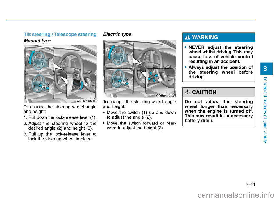 Hyundai Genesis 2016 Owners Manual - RHD (UK, Australia) 3-19
Convenient features of your vehicle
3
Tilt steering / Telescope steering
Manual type
To change the steering wheel angle
and height:
1. Pull down the lock-release lever (1).
2. Adjust the steering Hyundai Genesis 2016 Owners Manual - RHD (UK, Australia) 3-19
Convenient features of your vehicle
3
Tilt steering / Telescope steering
Manual type
To change the steering wheel angle
and height:
1. Pull down the lock-release lever (1).
2. Adjust the steering