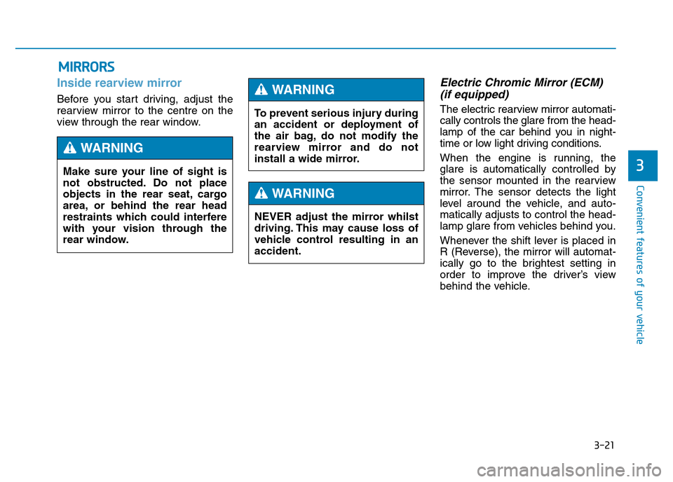 Hyundai Genesis 2016 Owners Manual - RHD (UK, Australia) 3-21
Convenient features of your vehicle
3
MIRRORS
Inside rearview mirror
Before you start driving, adjust the
rearview mirror to the centre on the
view through the rear window.
Electric Chromic Mirro Hyundai Genesis 2016 Owners Manual - RHD (UK, Australia) 3-21
Convenient features of your vehicle
3
MIRRORS
Inside rearview mirror
Before you start driving, adjust the
rearview mirror to the centre on the
view through the rear window.
Electric Chromic Mirro