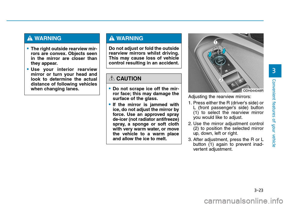 Hyundai Genesis 2016 Owners Manual - RHD (UK, Australia) 3-23
Convenient features of your vehicle
3
Adjusting the rearview mirrors:
1. Press either the R (drivers side) or
L (front passenger’s side) button
(1) to select the rearview mirror
you would like Hyundai Genesis 2016 Owners Manual - RHD (UK, Australia) 3-23
Convenient features of your vehicle
3
Adjusting the rearview mirrors:
1. Press either the R (drivers side) or
L (front passenger’s side) button
(1) to select the rearview mirror
you would like