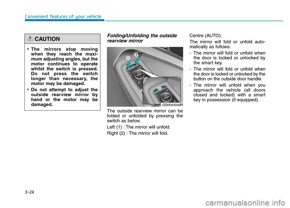 Hyundai Genesis 2016 Owners Manual - RHD (UK, Australia) 3-24
Convenient features of your vehicle
Folding/Unfolding the outside
rearview mirror
The outside rearview mirror can be
folded or unfolded by pressing the
switch as below.
Left (1) : The mirror will Hyundai Genesis 2016 Owners Manual - RHD (UK, Australia) 3-24
Convenient features of your vehicle
Folding/Unfolding the outside
rearview mirror
The outside rearview mirror can be
folded or unfolded by pressing the
switch as below.
Left (1) : The mirror will