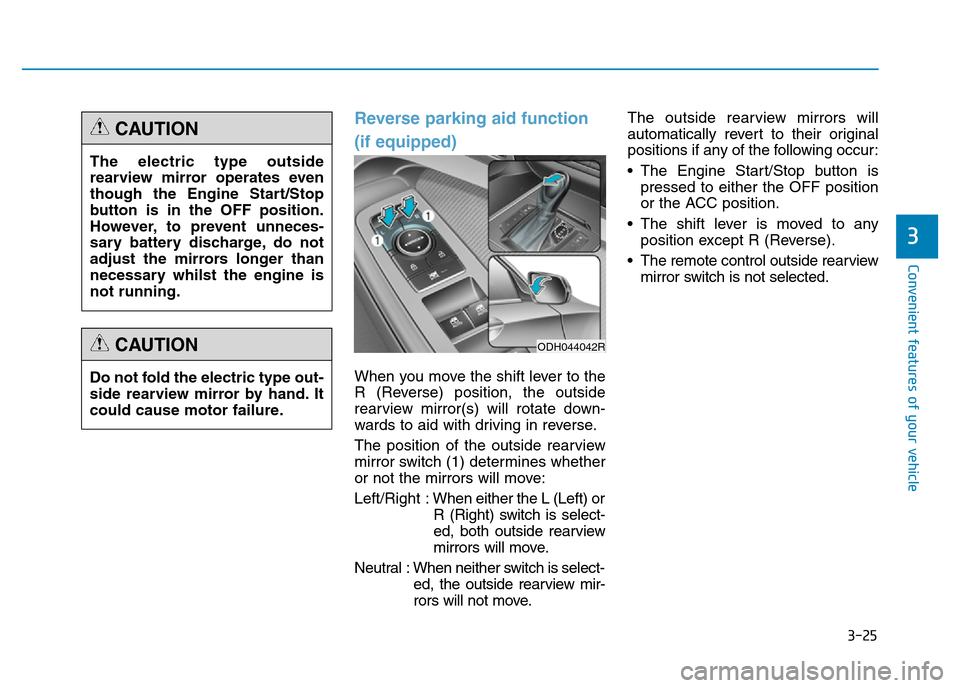 Hyundai Genesis 2016  Owners Manual - RHD (UK, Australia) 3-25
Convenient features of your vehicle
3
Reverse parking aid function
(if equipped)
When you move the shift lever to the
R (Reverse) position, the outside
rearview mirror(s) will rotate down-
wards 