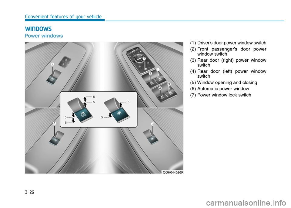 Hyundai Genesis 2016 Owners Manual - RHD (UK, Australia) 3-26
Convenient features of your vehicle
Power windows
(1) Driver’s door power window switch
(2) Front passenger’s door power
window switch
(3) Rear door (right) power window
switch
(4) Rear door Hyundai Genesis 2016 Owners Manual - RHD (UK, Australia) 3-26
Convenient features of your vehicle
Power windows
(1) Driver’s door power window switch
(2) Front passenger’s door power
window switch
(3) Rear door (right) power window
switch
(4) Rear door