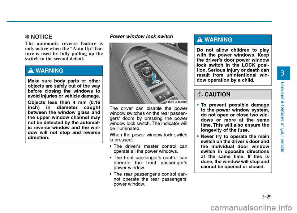 Hyundai Genesis 2016  Owners Manual - RHD (UK, Australia) 3-29
Convenient features of your vehicle
3
✽NOTICE
The automatic reverse feature is
only active when the “Auto Up” fea-
ture is used by fully pulling up the
switch to the second detent.
Power wi