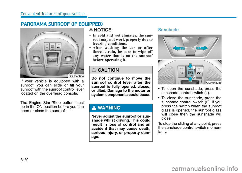 Hyundai Genesis 2016  Owners Manual - RHD (UK, Australia) 3-30
Convenient features of your vehicle
If your vehicle is equipped with a
sunroof, you can slide or tilt your
sunroof with the sunroof control lever
located on the overhead console.
The Engine Start