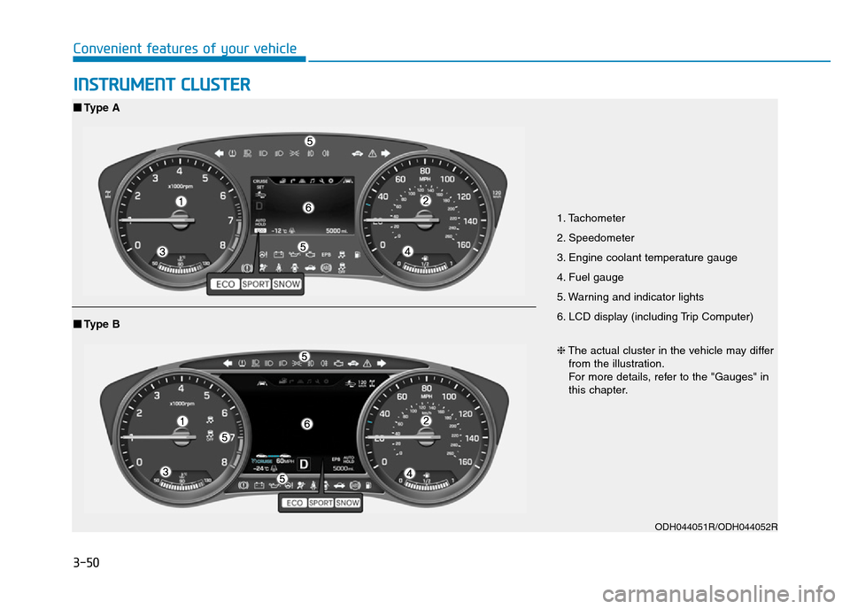 Hyundai Genesis 2016 Owners Manual - RHD (UK, Australia) 3-50
Convenient features of your vehicle
INSTRUMENT CLUSTER
1. Tachometer
2. Speedometer
3. Engine coolant temperature gauge
4. Fuel gauge
5. Warning and indicator lights
6. LCD display (including Tr Hyundai Genesis 2016 Owners Manual - RHD (UK, Australia) 3-50
Convenient features of your vehicle
INSTRUMENT CLUSTER
1. Tachometer
2. Speedometer
3. Engine coolant temperature gauge
4. Fuel gauge
5. Warning and indicator lights
6. LCD display (including Tr