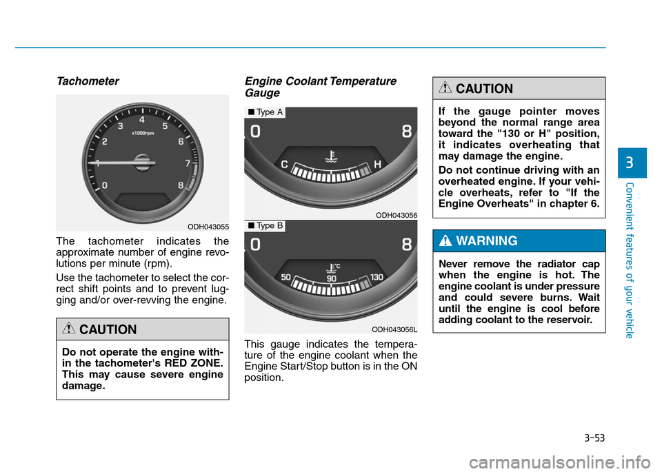 Hyundai Genesis 2016 Owners Manual - RHD (UK, Australia) 3-53
Convenient features of your vehicle
3
Tachometer
The tachometer indicates the
approximate number of engine revo-
lutions per minute (rpm).
Use the tachometer to select the cor-
rect shift points Hyundai Genesis 2016 Owners Manual - RHD (UK, Australia) 3-53
Convenient features of your vehicle
3
Tachometer
The tachometer indicates the
approximate number of engine revo-
lutions per minute (rpm).
Use the tachometer to select the cor-
rect shift points