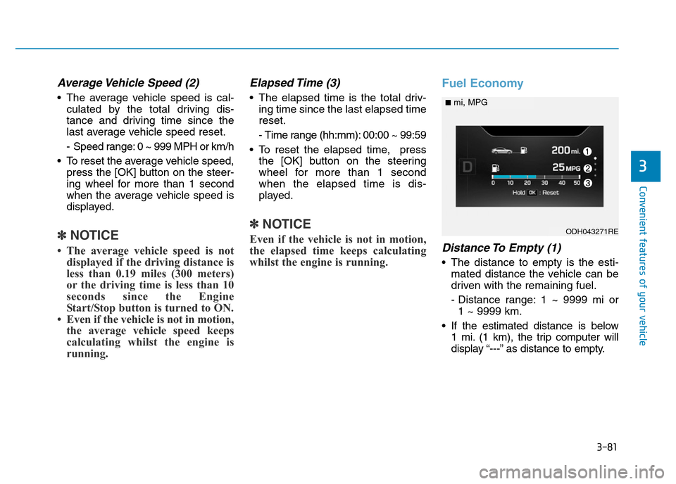 Hyundai Genesis 2016 Owners Manual - RHD (UK, Australia) 3-81
Convenient features of your vehicle
3
Average Vehicle Speed (2)
• The average vehicle speed is cal-
culated by the total driving dis-
tance and driving time since the
last average vehicle speed Hyundai Genesis 2016 Owners Manual - RHD (UK, Australia) 3-81
Convenient features of your vehicle
3
Average Vehicle Speed (2)
• The average vehicle speed is cal-
culated by the total driving dis-
tance and driving time since the
last average vehicle speed
