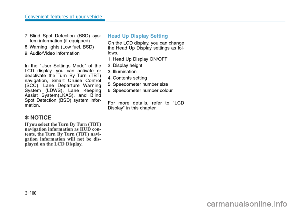 Hyundai Genesis 2016  Owners Manual - RHD (UK, Australia) 3-100
Convenient features of your vehicle
7. Blind Spot Detection (BSD) sys-
tem information (if equipped)
8. Warning lights (Low fuel, BSD)
9. Audio/Video information
In the "User Settings Mode" of t