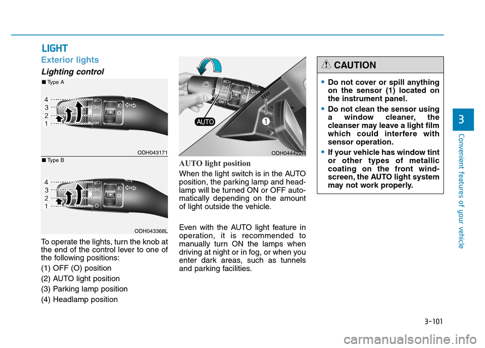 Hyundai Genesis 2016 Owners Manual - RHD (UK, Australia) 3-101
Convenient features of your vehicle
3
Exterior lights
Lighting control
To operate the lights, turn the knob at
the end of the control lever to one of
the following positions:
(1) OFF (O) positio Hyundai Genesis 2016 Owners Manual - RHD (UK, Australia) 3-101
Convenient features of your vehicle
3
Exterior lights
Lighting control
To operate the lights, turn the knob at
the end of the control lever to one of
the following positions:
(1) OFF (O) positio