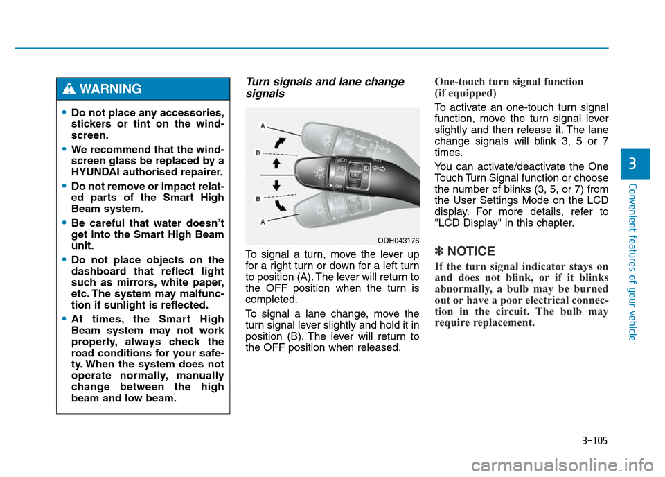 Hyundai Genesis 2016 Owners Manual - RHD (UK, Australia) 3-105
Convenient features of your vehicle
3
Turn signals and lane change
signals
To signal a turn, move the lever up
for a right turn or down for a left turn
to position (A). The lever will return to
Hyundai Genesis 2016 Owners Manual - RHD (UK, Australia) 3-105
Convenient features of your vehicle
3
Turn signals and lane change
signals
To signal a turn, move the lever up
for a right turn or down for a left turn
to position (A). The lever will return to