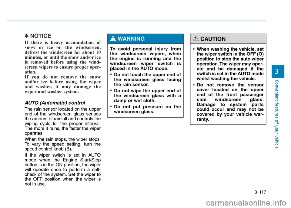 Hyundai Genesis 2016 Owners Manual - RHD (UK, Australia) 3-117
Convenient features of your vehicle
3
✽NOTICE
If there is heavy accumulation of
snow or ice on the windscreen,
defrost the windscreen for about 10
minutes, or until the snow and/or ice
is remo Hyundai Genesis 2016 Owners Manual - RHD (UK, Australia) 3-117
Convenient features of your vehicle
3
✽NOTICE
If there is heavy accumulation of
snow or ice on the windscreen,
defrost the windscreen for about 10
minutes, or until the snow and/or ice
is remo