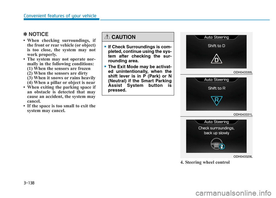 Hyundai Genesis 2016 Owners Manual - RHD (UK, Australia) 3-138
Convenient features of your vehicle
✽NOTICE
• When checking surroundings, if
the front or rear vehicle (or object)
is too close, the system may not
work properly.
• The system may not ope Hyundai Genesis 2016 Owners Manual - RHD (UK, Australia) 3-138
Convenient features of your vehicle
✽NOTICE
• When checking surroundings, if
the front or rear vehicle (or object)
is too close, the system may not
work properly.
• The system may not ope