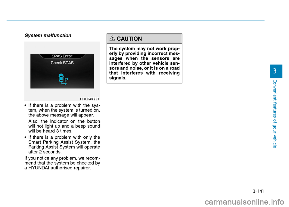 Hyundai Genesis 2016 Owners Manual - RHD (UK, Australia) 3-141
Convenient features of your vehicle
3
System malfunction
• If there is a problem with the sys-
tem, when the system is turned on,
the above message will appear.
Also, the indicator on the butt Hyundai Genesis 2016 Owners Manual - RHD (UK, Australia) 3-141
Convenient features of your vehicle
3
System malfunction
• If there is a problem with the sys-
tem, when the system is turned on,
the above message will appear.
Also, the indicator on the butt