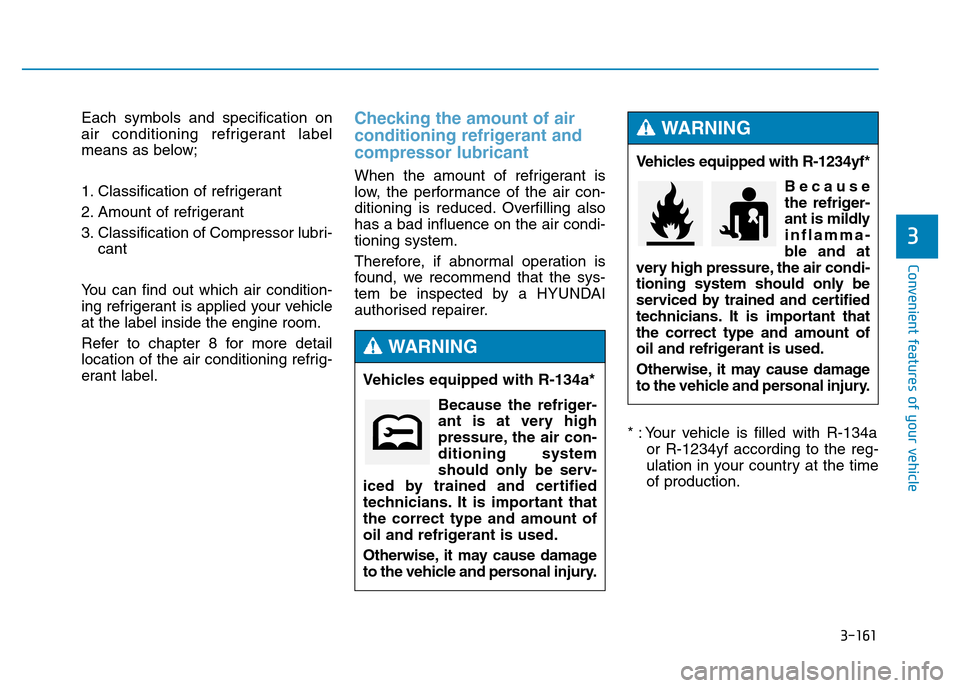 Hyundai Genesis 2016  Owners Manual - RHD (UK, Australia) 3-161
Convenient features of your vehicle
3
Each symbols and specification on
air conditioning refrigerant label
means as below;
1. Classification of refrigerant
2. Amount of refrigerant
3. Classifica