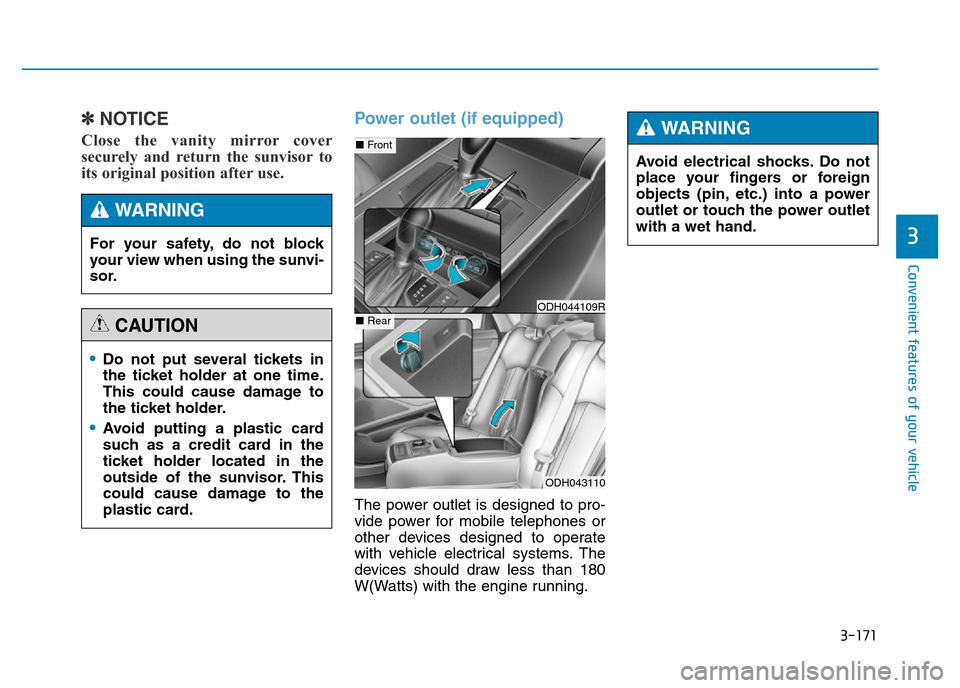 Hyundai Genesis 2016 Owners Manual - RHD (UK, Australia) 3-171
Convenient features of your vehicle
3
✽NOTICE
Close the vanity mirror cover
securely and return the sunvisor to
its original position after use.
Power outlet (if equipped)
The power outlet is Hyundai Genesis 2016 Owners Manual - RHD (UK, Australia) 3-171
Convenient features of your vehicle
3
✽NOTICE
Close the vanity mirror cover
securely and return the sunvisor to
its original position after use.
Power outlet (if equipped)
The power outlet is