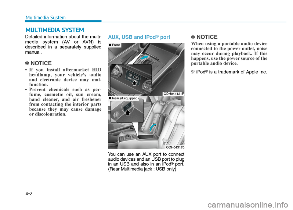 Hyundai Genesis 2016 Owners Manual - RHD (UK, Australia) Detailed information about the multi-
media system (AV or AVN) is
described in a separately supplied
manual.
✽NOTICE
• If you install aftermarket HID
headlamp, your vehicle’s audio
and electroni Hyundai Genesis 2016 Owners Manual - RHD (UK, Australia) Detailed information about the multi-
media system (AV or AVN) is
described in a separately supplied
manual.
✽NOTICE
• If you install aftermarket HID
headlamp, your vehicle’s audio
and electroni