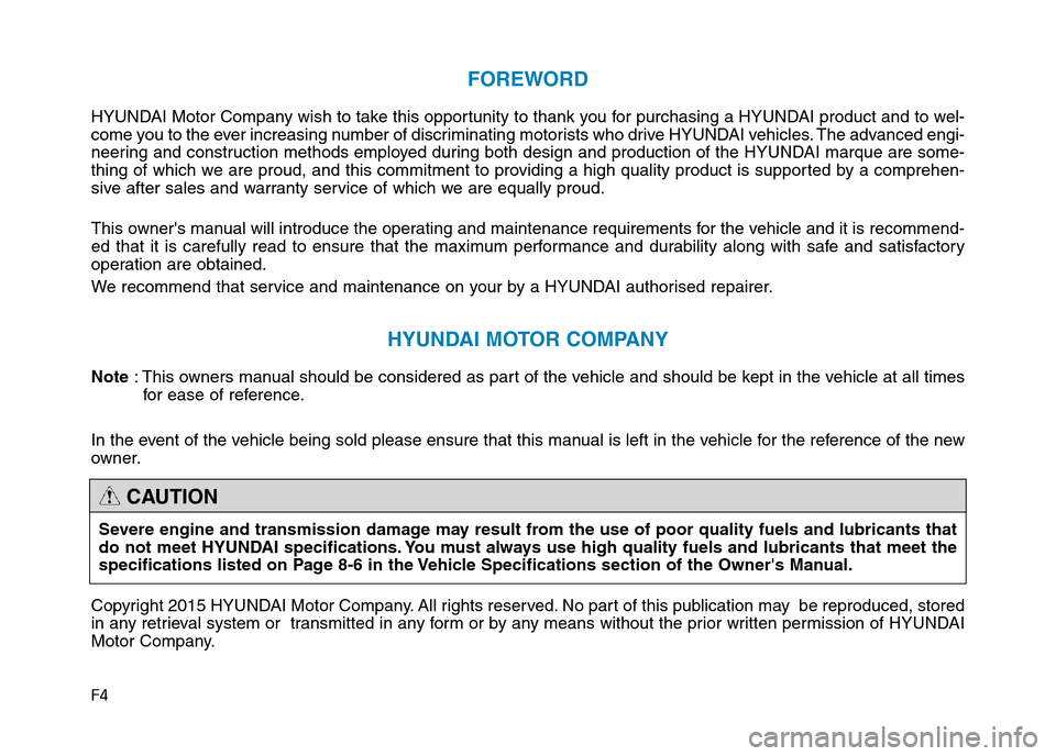 Hyundai Genesis 2016 Owners Manual - RHD (UK, Australia) F4
FOREWORD
HYUNDAI Motor Company wish to take this opportunity to thank you for purchasing a HYUNDAI product and to wel-
come you to the ever increasing number of discriminating motorists who drive H Hyundai Genesis 2016 Owners Manual - RHD (UK, Australia) F4
FOREWORD
HYUNDAI Motor Company wish to take this opportunity to thank you for purchasing a HYUNDAI product and to wel-
come you to the ever increasing number of discriminating motorists who drive H