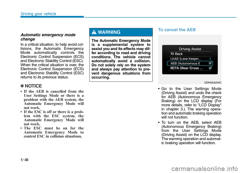 Hyundai Genesis 2016 Owners Manual - RHD (UK, Australia) 5-48
Driving your vehicle
Automatic emergency mode
change
In a critical situation, to help avoid col-
lisions, the Automatic Emergency
Mode automatically controls the
Electronic Control Suspension (EC Hyundai Genesis 2016 Owners Manual - RHD (UK, Australia) 5-48
Driving your vehicle
Automatic emergency mode
change
In a critical situation, to help avoid col-
lisions, the Automatic Emergency
Mode automatically controls the
Electronic Control Suspension (EC