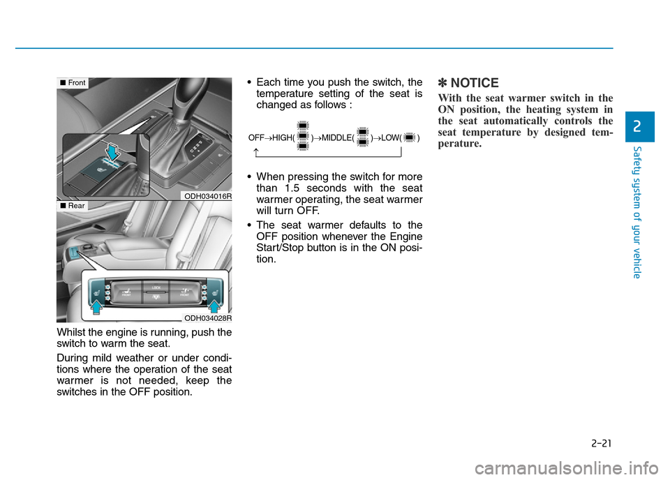 Hyundai Genesis 2016 - RHD (UK, Australia) Owners Guide 2-21
Safety system of your vehicle
2
Whilst the engine is running, push the
switch to warm the seat.
During mild weather or under condi-
tions where the operation of the seat
warmer is not needed, kee Hyundai Genesis 2016 - RHD (UK, Australia) Owners Guide 2-21
Safety system of your vehicle
2
Whilst the engine is running, push the
switch to warm the seat.
During mild weather or under condi-
tions where the operation of the seat
warmer is not needed, kee