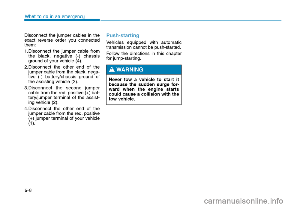 Hyundai Genesis 2016 Owners Manual - RHD (UK, Australia) 6-8
Disconnect the jumper cables in the
exact reverse order you connected
them:
1.Disconnect the jumper cable from
the black, negative (-) chassis
ground of your vehicle (4).
2.Disconnect the other en Hyundai Genesis 2016 Owners Manual - RHD (UK, Australia) 6-8
Disconnect the jumper cables in the
exact reverse order you connected
them:
1.Disconnect the jumper cable from
the black, negative (-) chassis
ground of your vehicle (4).
2.Disconnect the other en