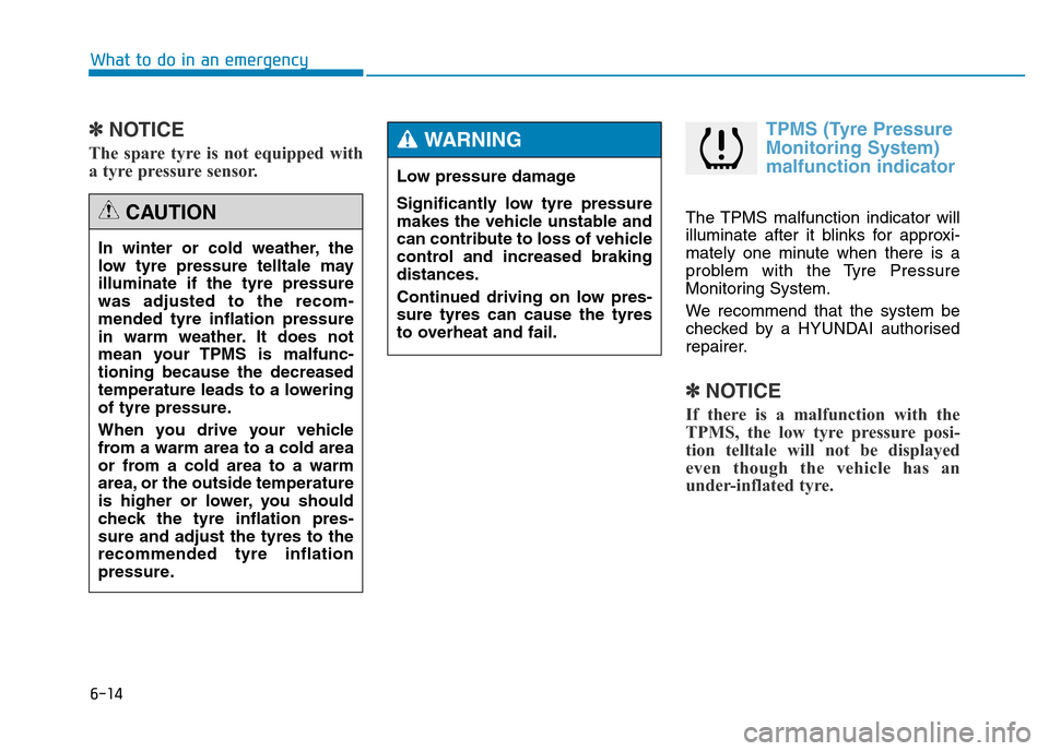 Hyundai Genesis 2016 Owners Manual - RHD (UK, Australia) 6-14
What to do in an emergency
✽NOTICE
The spare tyre is not equipped with
a tyre pressure sensor.
TPMS (Tyre Pressure
Monitoring System)
malfunction indicator
The TPMS malfunction indicator will
i Hyundai Genesis 2016 Owners Manual - RHD (UK, Australia) 6-14
What to do in an emergency
✽NOTICE
The spare tyre is not equipped with
a tyre pressure sensor.
TPMS (Tyre Pressure
Monitoring System)
malfunction indicator
The TPMS malfunction indicator will
i