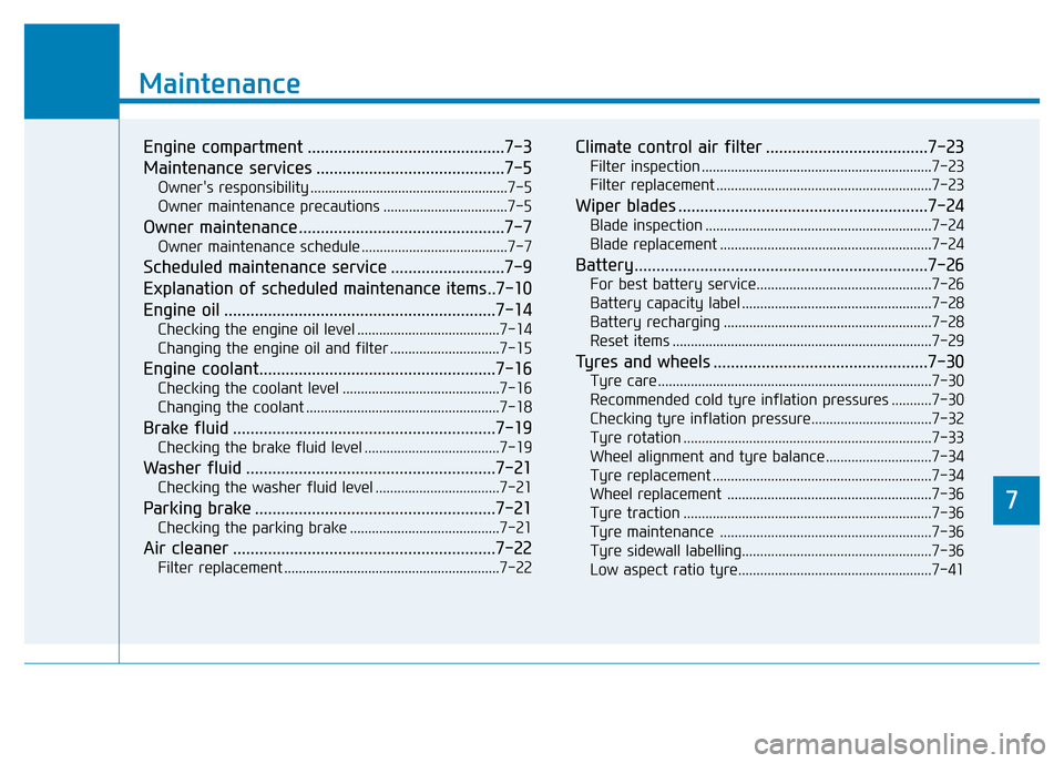 Hyundai Genesis 2016 Owners Manual - RHD (UK, Australia) 7
Maintenance
7
Maintenance
Engine compartment .............................................7-3
Maintenance services ...........................................7-5
Owners responsibility ............. Hyundai Genesis 2016 Owners Manual - RHD (UK, Australia) 7
Maintenance
7
Maintenance
Engine compartment .............................................7-3
Maintenance services ...........................................7-5
Owners responsibility .............
