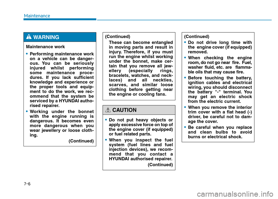 Hyundai Genesis 2016 Owners Manual - RHD (UK, Australia) 7-6
Maintenance
Maintenance work
•Performing maintenance work
on a vehicle can be danger-
ous. You can be seriously
injured whilst performing
some maintenance proce-
dures. If you lack sufficient
kn Hyundai Genesis 2016 Owners Manual - RHD (UK, Australia) 7-6
Maintenance
Maintenance work
•Performing maintenance work
on a vehicle can be danger-
ous. You can be seriously
injured whilst performing
some maintenance proce-
dures. If you lack sufficient
kn