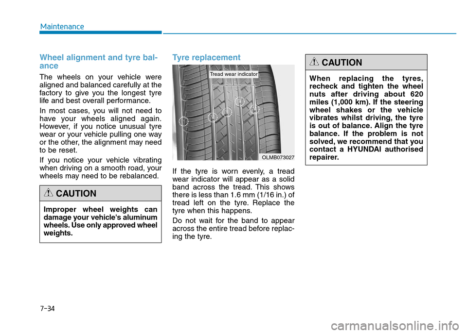 Hyundai Genesis 2016 Owners Manual - RHD (UK, Australia) 7-34
Maintenance
Wheel alignment and tyre bal-
ance
The wheels on your vehicle were
aligned and balanced carefully at the
factory to give you the longest tyre
life and best overall performance.
In m Hyundai Genesis 2016 Owners Manual - RHD (UK, Australia) 7-34
Maintenance
Wheel alignment and tyre bal-
ance
The wheels on your vehicle were
aligned and balanced carefully at the
factory to give you the longest tyre
life and best overall performance.
In m