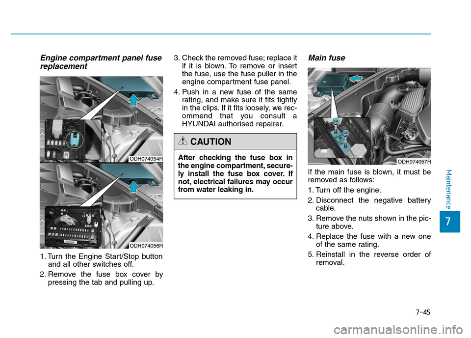Hyundai Genesis 2016  Owners Manual - RHD (UK, Australia) 7-45
7
Maintenance
Engine compartment panel fuse
replacement
1. Turn the Engine Start/Stop button
and all other switches off.
2. Remove the fuse box cover by
pressing the tab and pulling up.3. Check t