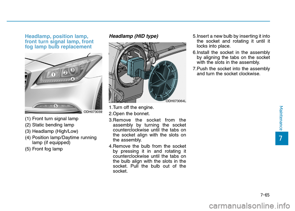 Hyundai Genesis 2016 Owners Manual - RHD (UK, Australia) 7-65
7
Maintenance
Headlamp, position lamp,
front turn signal lamp, front
fog lamp bulb replacement
(1) Front turn signal lamp
(2) Static bending lamp
(3) Headlamp (High/Low)
(4) Position lamp/Daytime Hyundai Genesis 2016 Owners Manual - RHD (UK, Australia) 7-65
7
Maintenance
Headlamp, position lamp,
front turn signal lamp, front
fog lamp bulb replacement
(1) Front turn signal lamp
(2) Static bending lamp
(3) Headlamp (High/Low)
(4) Position lamp/Daytime