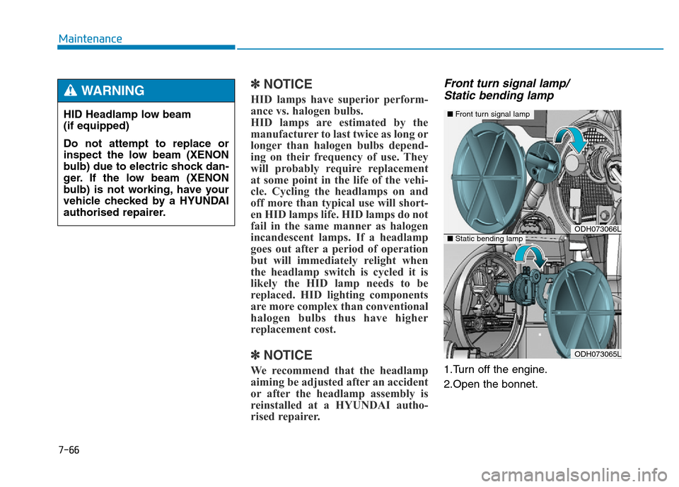 Hyundai Genesis 2016 Owners Manual - RHD (UK, Australia) 7-66
Maintenance
✽NOTICE
HID lamps have superior perform-
ance vs. halogen bulbs.
HID lamps are estimated by the
manufacturer to last twice as long or
longer than halogen bulbs depend-
ing on their Hyundai Genesis 2016 Owners Manual - RHD (UK, Australia) 7-66
Maintenance
✽NOTICE
HID lamps have superior perform-
ance vs. halogen bulbs.
HID lamps are estimated by the
manufacturer to last twice as long or
longer than halogen bulbs depend-
ing on their