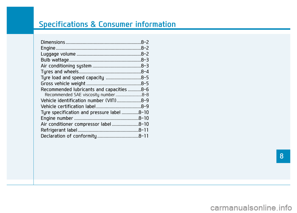 Hyundai Genesis 2016 Owners Manual - RHD (UK, Australia) 8
Specifications & Consumer information
8
Specifications & Consumer information
8
Dimensions ..............................................................8-2
Engine .................................. Hyundai Genesis 2016 Owners Manual - RHD (UK, Australia) 8
Specifications & Consumer information
8
Specifications & Consumer information
8
Dimensions ..............................................................8-2
Engine ..................................