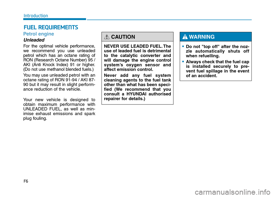 Hyundai Genesis 2016  Owners Manual - RHD (UK, Australia) F6
Introduction
Petrol engine
Unleaded
For the optimal vehicle performance,
we recommend you use unleaded
petrol which has an octane rating of
RON (Research Octane Number) 95 /
AKI (Anti Knock Index) 
