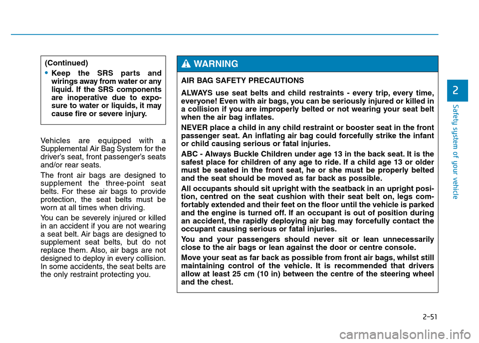 Hyundai Genesis 2016 - RHD (UK, Australia) Repair Manual 2-51
Safety system of your vehicle
2
Vehicles are equipped with a
Supplemental Air Bag System for the
driver’s seat, front passenger’s seats
and/or rear seats.
The front air bags are designed to
s Hyundai Genesis 2016 - RHD (UK, Australia) Repair Manual 2-51
Safety system of your vehicle
2
Vehicles are equipped with a
Supplemental Air Bag System for the
driver’s seat, front passenger’s seats
and/or rear seats.
The front air bags are designed to
s