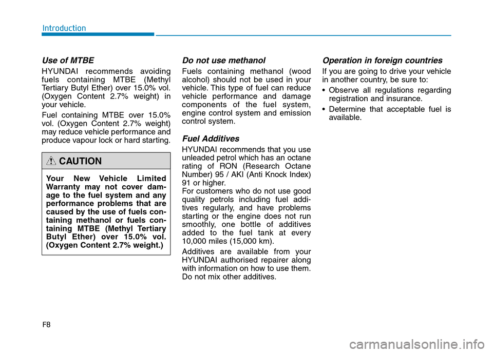 Hyundai Genesis 2016 Owners Manual - RHD (UK, Australia) F8
Introduction
Use of MTBE
HYUNDAI recommends avoiding
fuels containing MTBE (Methyl
Tertiary Butyl Ether) over 15.0% vol.
(Oxygen Content 2.7% weight) in
your vehicle.
Fuel containing MTBE over 15.0 Hyundai Genesis 2016 Owners Manual - RHD (UK, Australia) F8
Introduction
Use of MTBE
HYUNDAI recommends avoiding
fuels containing MTBE (Methyl
Tertiary Butyl Ether) over 15.0% vol.
(Oxygen Content 2.7% weight) in
your vehicle.
Fuel containing MTBE over 15.0