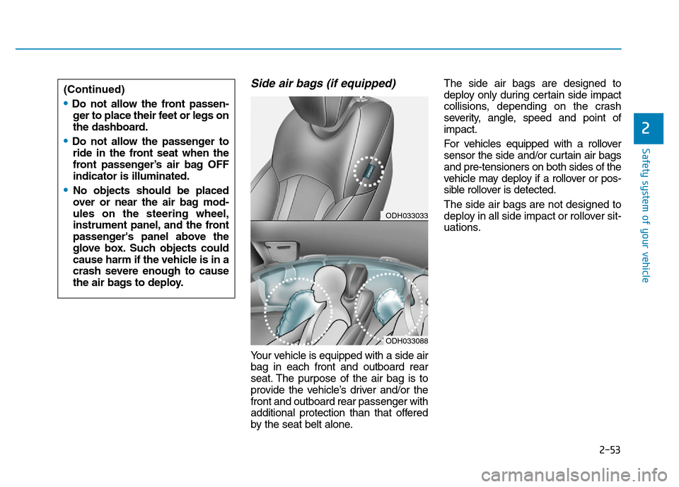 Hyundai Genesis 2016 - RHD (UK, Australia) Manual PDF 2-53
Safety system of your vehicle
2
Side air bags (if equipped)
Your vehicle is equipped with a side air
bag in each front and outboard rear
seat. The purpose of the air bag is to
provide the vehicl Hyundai Genesis 2016 - RHD (UK, Australia) Manual PDF 2-53
Safety system of your vehicle
2
Side air bags (if equipped)
Your vehicle is equipped with a side air
bag in each front and outboard rear
seat. The purpose of the air bag is to
provide the vehicl