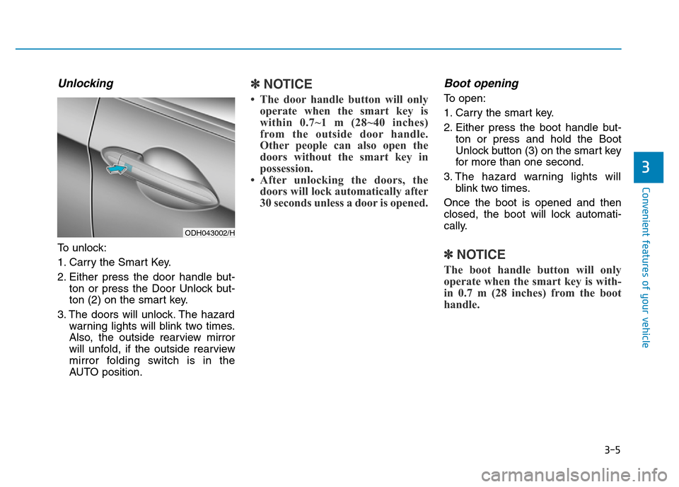 Hyundai Genesis 2016   - RHD (UK, Australia) Owners Manual 3-5
Convenient features of your vehicle
Unlocking
To unlock:
1. Carry the Smart Key.
2. Either press the door handle but-
ton or press the Door Unlock but-
ton (2) on the smart key.
3. The doors will 