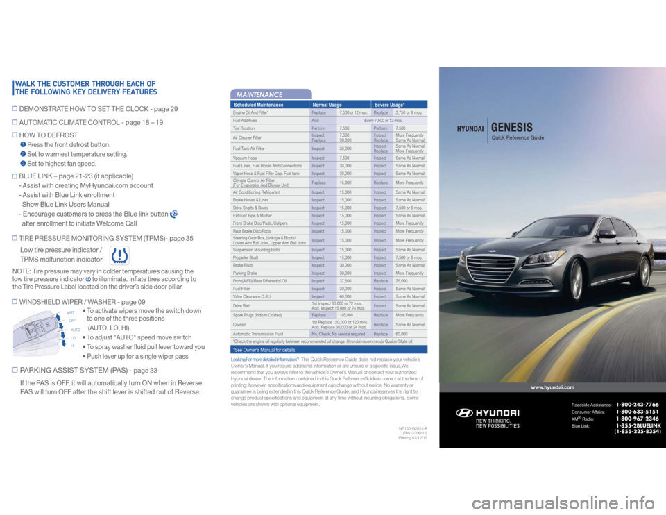 Hyundai Genesis 2016  Quick Reference Guide Looking For more detailed information?   
This Quick Reference Guide does not replace your vehicle’s
Owner’s Manual. If you require additional information or are unsure of a specific issue,We 
rec
