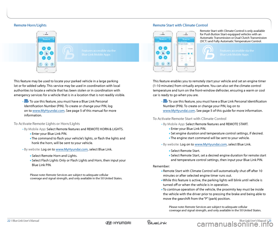 Hyundai Genesis 2016  Gen 2 Blue Link Manual Blue link User’s Manual  I  23
22  I   Blue link User’s Manual
remote s tart with climate c ontrol
This feature enables you to remotely start your vehicle and set an engine timer 
(1-10 minutes) f