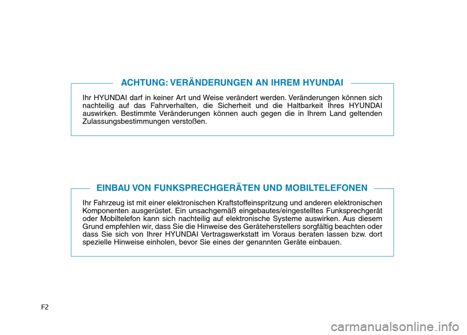 Hyundai Genesis 2016 Betriebsanleitung (in German) F2
Ihr HYUNDAI darf in keiner Art und Weise verändert werden. Veränderungen können sich
nachteilig auf das Fahrverhalten, die Sicherheit und die Haltbarkeit Ihres HYUNDAI
auswirken. Bestimmte Verä Hyundai Genesis 2016 Betriebsanleitung (in German) F2
Ihr HYUNDAI darf in keiner Art und Weise verändert werden. Veränderungen können sich
nachteilig auf das Fahrverhalten, die Sicherheit und die Haltbarkeit Ihres HYUNDAI
auswirken. Bestimmte Verä