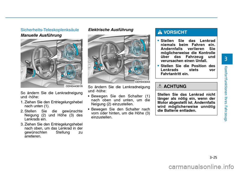 Hyundai Genesis 2016 Betriebsanleitung (in German) 3-25
Komfortfunktionen Ihres Fahrzeugs
Sicherheits-Teleskoplenksäule
Manuelle Ausführung
So ändern Sie die Lenkradneigung
und -höhe:
1. Ziehen Sie den Entriegelungshebel
nach unten (1).
2. Stel Hyundai Genesis 2016 Betriebsanleitung (in German) 3-25
Komfortfunktionen Ihres Fahrzeugs
Sicherheits-Teleskoplenksäule
Manuelle Ausführung
So ändern Sie die Lenkradneigung
und -höhe:
1. Ziehen Sie den Entriegelungshebel
nach unten (1).
2. Stel