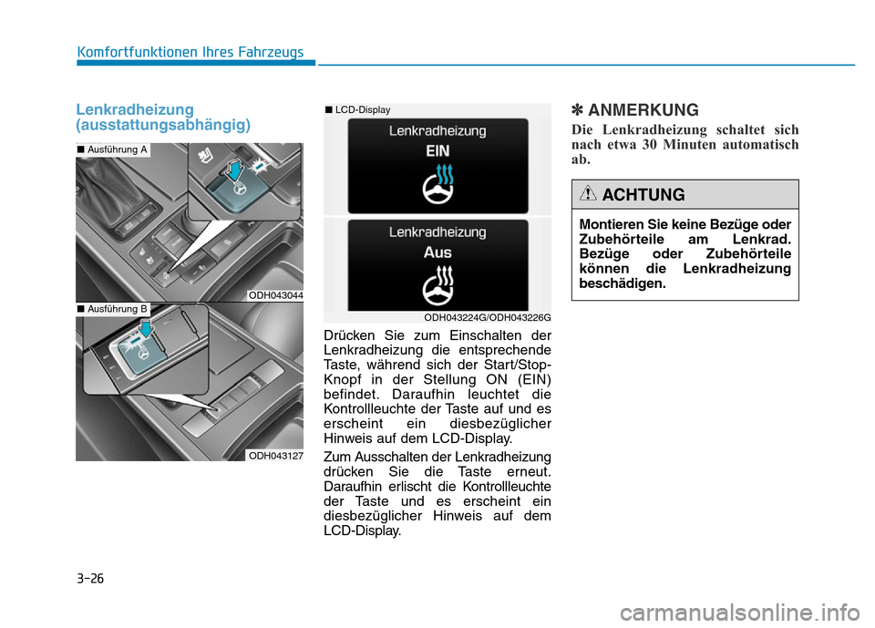 Hyundai Genesis 2016 Betriebsanleitung (in German) 3-26
Komfortfunktionen Ihres Fahrzeugs
Lenkradheizung
(ausstattungsabhängig)
Drücken Sie zum Einschalten der
Lenkradheizung die entsprechende
Taste, während sich der Start/Stop-
Knopf in der Stel Hyundai Genesis 2016 Betriebsanleitung (in German) 3-26
Komfortfunktionen Ihres Fahrzeugs
Lenkradheizung
(ausstattungsabhängig)
Drücken Sie zum Einschalten der
Lenkradheizung die entsprechende
Taste, während sich der Start/Stop-
Knopf in der Stel