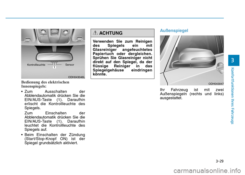 Hyundai Genesis 2016 Betriebsanleitung (in German) 3-29
Komfortfunktionen Ihres Fahrzeugs
3
Bedienung des elektrischen
Innenspiegels:
• Zum Ausschalten der
Abblendautomatik drücken Sie die
EIN/AUS-Taste (1). Daraufhin
erlischt die Kontrollleuchte Hyundai Genesis 2016 Betriebsanleitung (in German) 3-29
Komfortfunktionen Ihres Fahrzeugs
3
Bedienung des elektrischen
Innenspiegels:
• Zum Ausschalten der
Abblendautomatik drücken Sie die
EIN/AUS-Taste (1). Daraufhin
erlischt die Kontrollleuchte