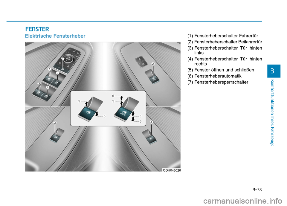 Hyundai Genesis 2016 Betriebsanleitung (in German) 3-33
Komfortfunktionen Ihres Fahrzeugs
3
Elektrische Fensterheber (1) Fensterheberschalter Fahrertür
(2) Fensterheberschalter Beifahrertür
(3) Fensterheberschalter Tür hinten
links
(4) Fenste Hyundai Genesis 2016 Betriebsanleitung (in German) 3-33
Komfortfunktionen Ihres Fahrzeugs
3
Elektrische Fensterheber (1) Fensterheberschalter Fahrertür
(2) Fensterheberschalter Beifahrertür
(3) Fensterheberschalter Tür hinten
links
(4) Fenste